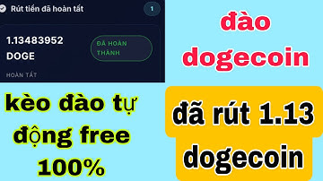 ĐÃ RÚT 1.13 DOGECOIN VỀ VÍ THÀNH CÔNG 100% - THAM GIA ĐÀO NGAY 100% TỰ ĐỘNG KHÔNG TREO MÁY.