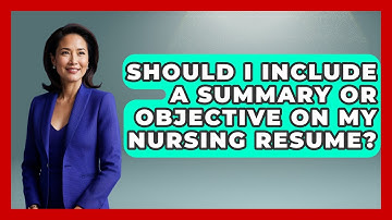 Should I Include A Summary Or Objective On My Nursing Resume? - Job Success Network