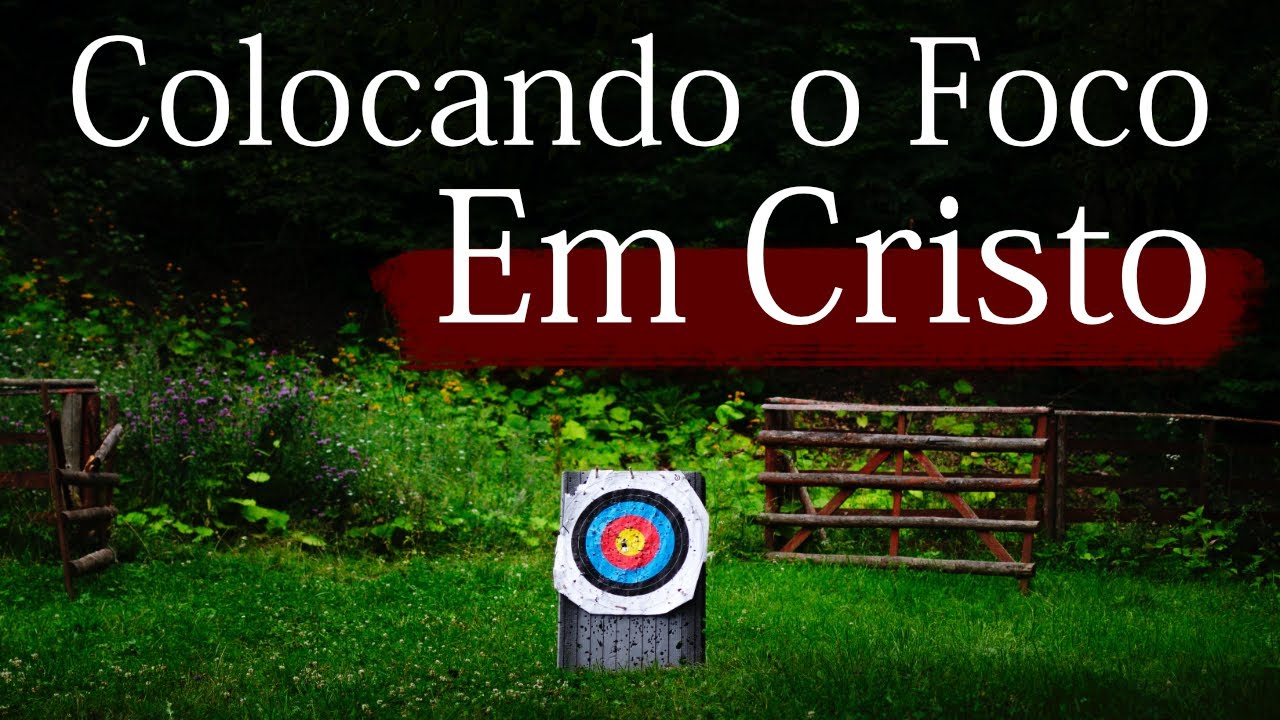 Colocando o Foco Em Cristo
