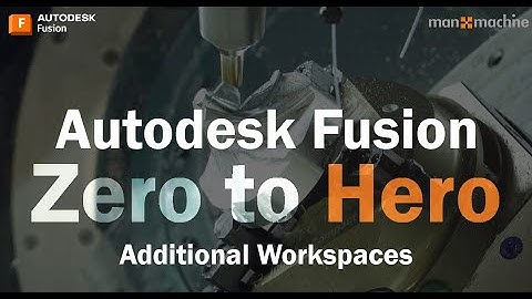 Autodesk Fusion Zero to Hero - Additional Workspaces