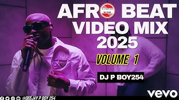 LATEST AFROBEAT MIX VIDEO 2025 VOL.1 BY DJ P BOY254 - RUGER, TEKNO,  AYRA STARR, OMAH LAY, VICTONY