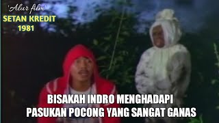 INDRO BERTARUNG HABIS HABISAN MELAWAN PASUKAN POCONG || Alur cerita film 'SETAN KREDIT 1981'