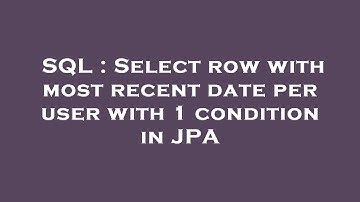 SQL : Select row with most recent date per user with 1 condition in JPA