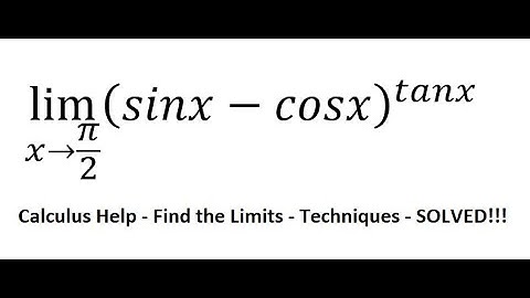 Calculus Help: Find the limits - lim (x→π/2)⁡ (sinx-cosx)^tanx - Techniques