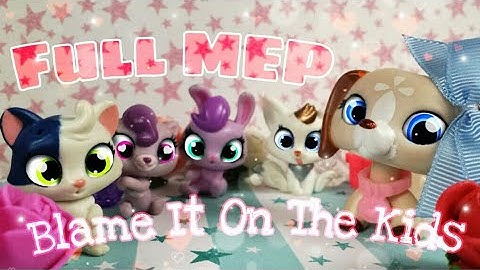 Lps: ♡Full MEP♡ "Blame It On The Kids"