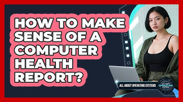How To Make Sense Of A Computer Health Report?
