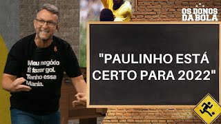 "O PAULINHO JÁ ESTÁ CERTO", AFIRMA NETO SOBRE PAULINHO NO CORINTHIANS | OS DONOS DA BOLA