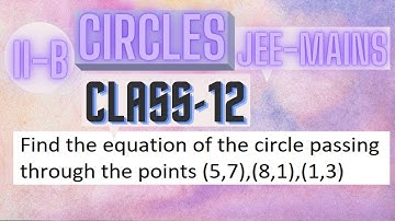 Find the equation of the circle passing through the points (5,7),(8,1),(1,3) | Circles | Slake