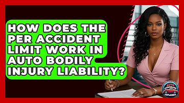 How Does The Per Accident Limit Work In Auto Bodily Injury Liability? - Auto Coverage Explained