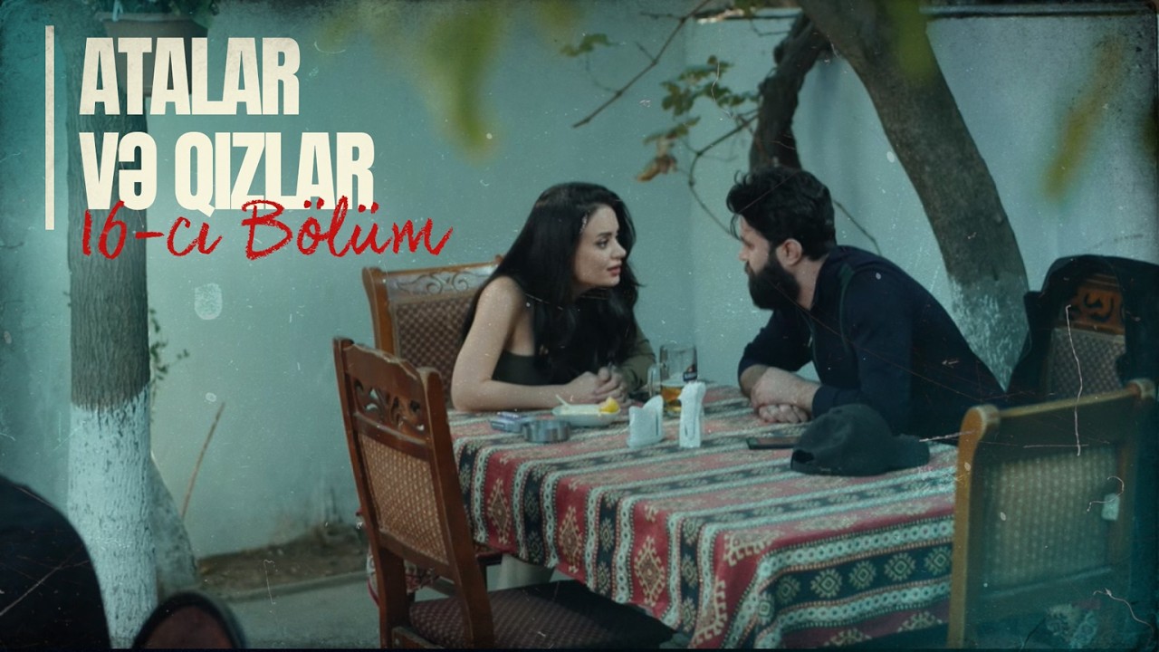 Atalar və Qızlar | 16-cı Bölüm