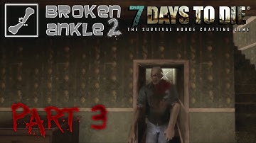 7 Days to Die Co-op Multiplayer Broken Ankle 2 - Alpha 11.2 - Part 3
