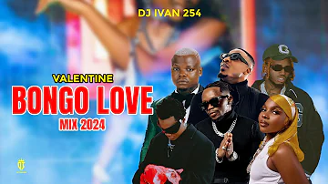 VALENTINE BONGO MIX 2024 | DIAMOND,ALIKIBA,HARMONIZE,ZUCHU,NANDY,BAHATI,OTILE,RAYVANNY | DJ IVAN