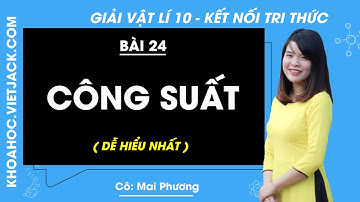 Vật lí 10 Bài 24: Công suất - trang 96, 98 | Kết nối tri thức (DỄ HIỂU NHẤT)