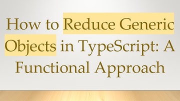 How to Reduce Generic Objects in TypeScript: A Functional Approach