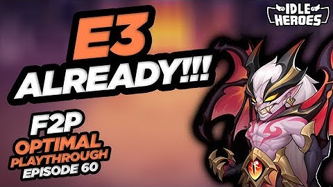 Idle Heroes - E3 Already!!! F2P OP: Episode 60