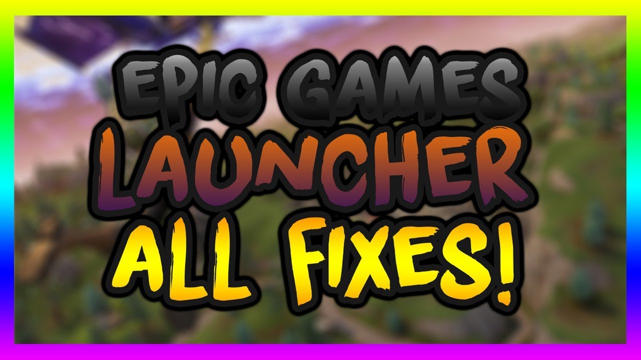 How To Fix ALL Bug/Glitches/Errors with the Epic Games Launcher! (Feb 2019) - 