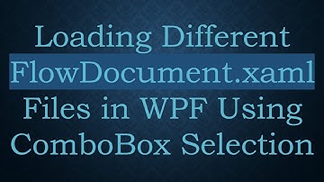 Loading Different FlowDocument.xaml Files in WPF Using ComboBox Selection