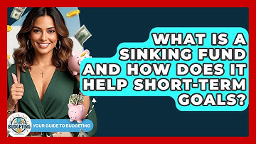 What Is A Sinking Fund And How Does It Help Short-term Goals? - Your Guide to Budgeting