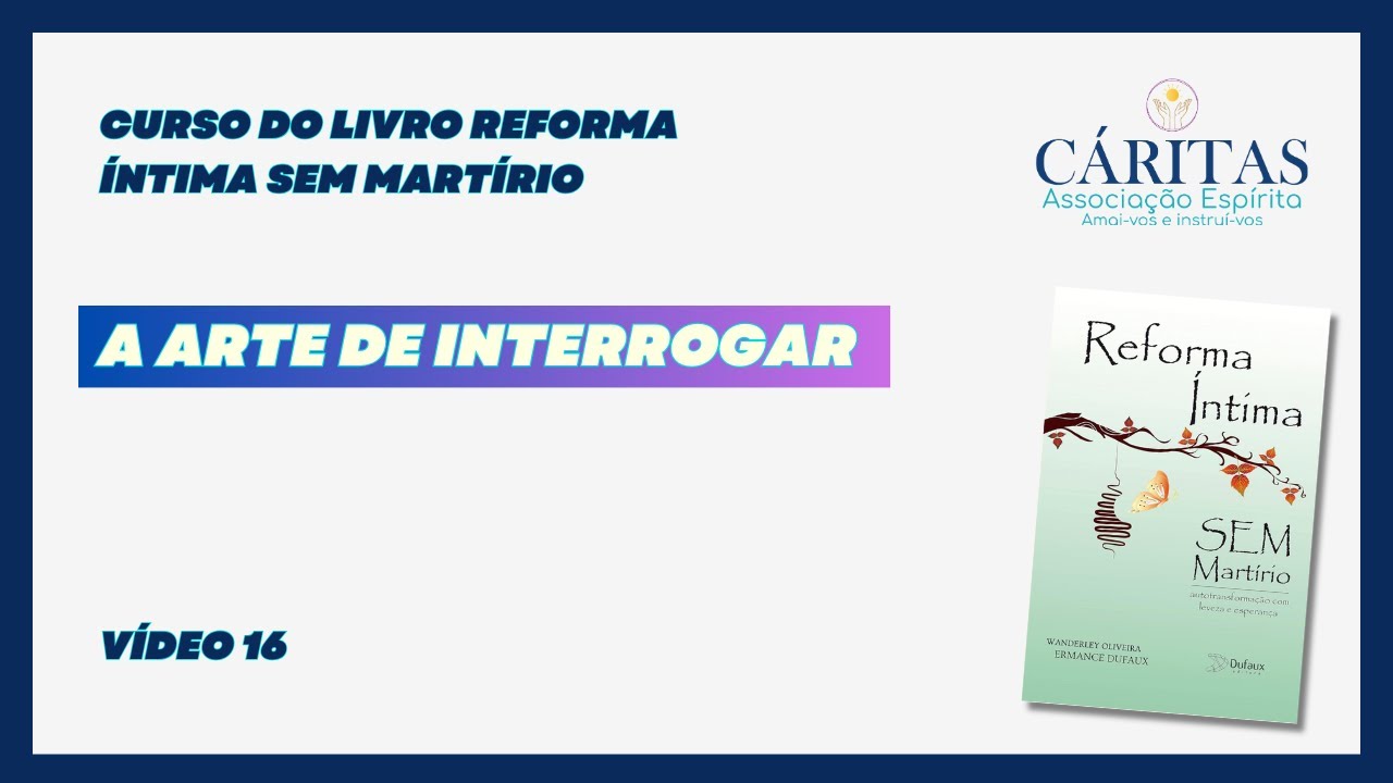 Curso do Livro: Reforma Intima Sem Martirio/ A Arte de Interrogar/ Cap