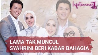 LAMA TAK MUNCUL, SYAHRINI BERI KABAR BAHAGIA