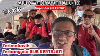 Full TERUS..!!! SUPER AIR JET Dari Denpasar Full. TIM BALI UNITED Terbang via BIJB KERTAJATI.