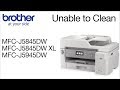Unable to clean MFCJ5845DW or MFCJ5945DW