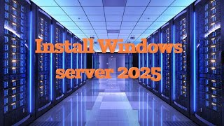 Complete Guide On Installing Windows Server 2025