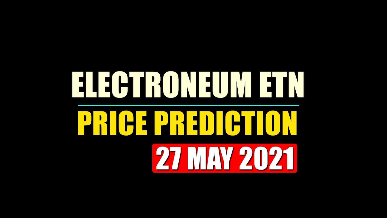 Electroneum etn price prediction and support level 27 may 2021