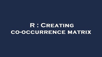 R : Creating co-occurrence matrix
