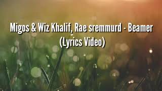 Beamer - wiz Khalifa, Migos, Rae Sremmurd Lyrics video