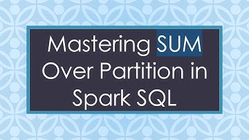 Mastering SUM Over Partition in Spark SQL