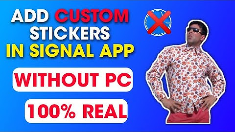 How To Add Custom Stickers In Signal App. Custom Stickers in Signal. Signal App Stickers