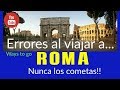 ERRORES AL VIAJAR A ROMA; 7 fallos que no debes cometer!!
