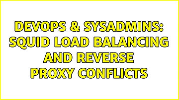 DevOps & SysAdmins: Squid load balancing and reverse proxy conflicts (2 Solutions!!)