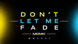 MDMK - DON'T LET ME FADE