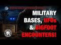 Military Bases, UFOs, and Bigfoot Encounters!   [EP-318]