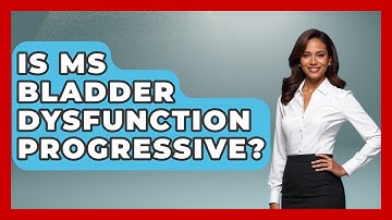 Is MS Bladder Dysfunction Progressive? - The Disease Encyclopedia