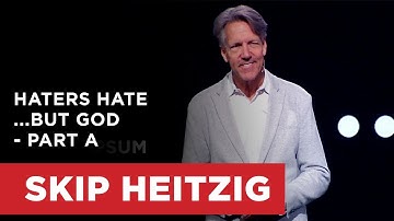 Haters Hate...but God - Part A | Skip Heitzig