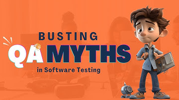 Busting QA Myths in Software Testing