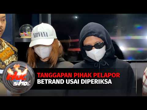 Tanggapan Pihak Pelapor Betrand Usai Diperiksa di Polda Metro Jaya | Hot Shot