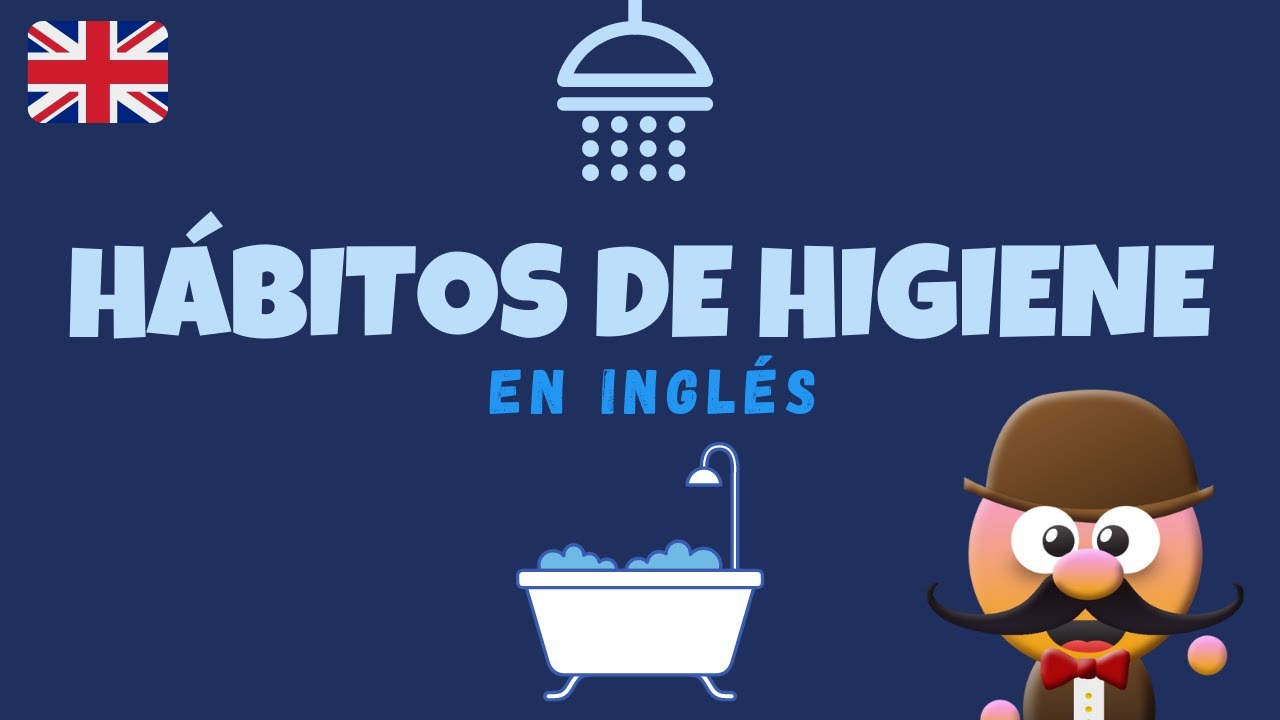 HÁBITOS DE HIGIENE (HYGIENE HABITS) - INGLÉS PARA NIÑOS CON  -  ENGLISH FOR KIDS - YouTube