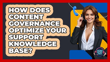 How Does Content Governance Optimize Your Support Knowledge Base? - Customer Support Coach