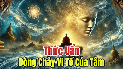 Thức uẩn – Dòng Chảy Vi Tế Của Tâm #phậtgiáo #loiphatday #phatgiao