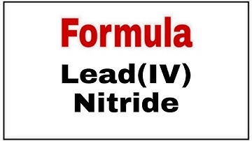 How to write chemical formula Lead IV Nitride| Molecular formula