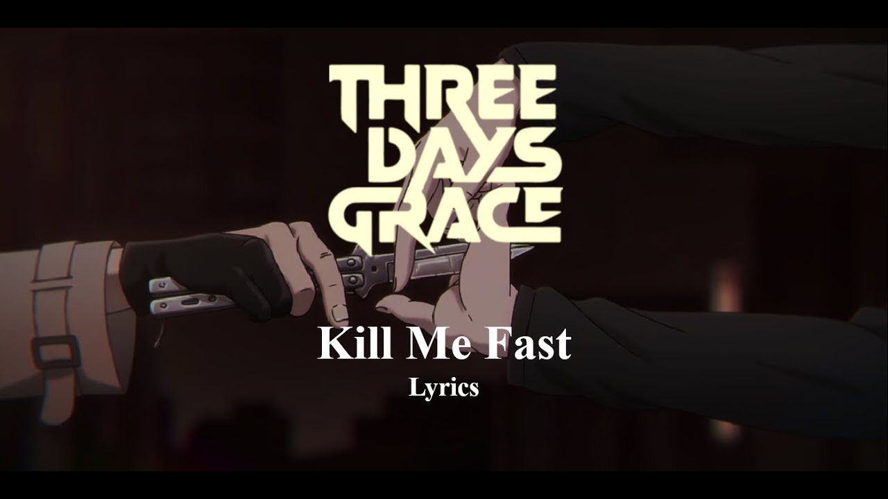 Three Days Grace - Kill Me Fast (Lyrics) Three Days Grace - Kill Me Fast (Lyrics)