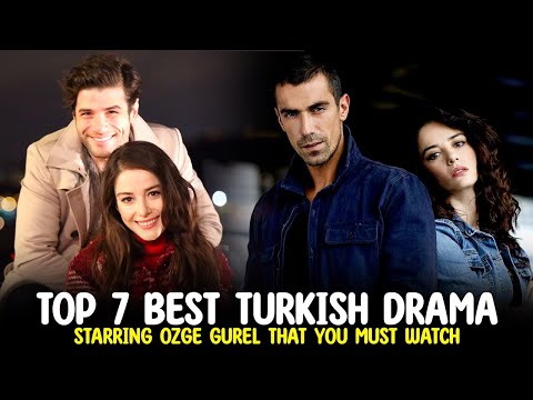 Top 7 Best Turkish Drama Starring Ozge Gurel That You Must Watch