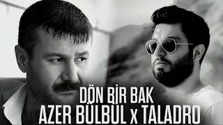 Azer Bülbül & Taladro - Ama Yine Sen Dön Bir Bak (Remix 2025)