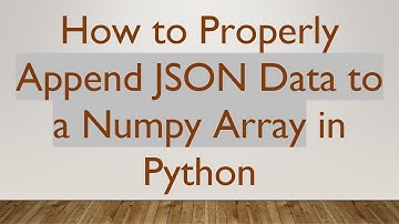How to Properly Append JSON Data to a Numpy Array in Python