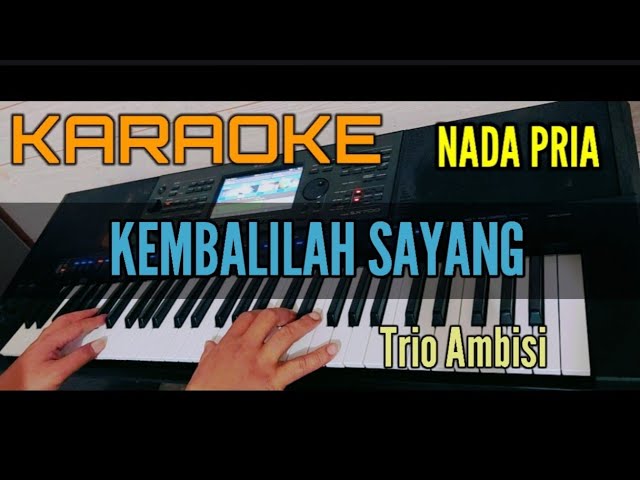 Karaoke KEMBALILAH SAYANG (Trio Ambisi) Nada Pria class=