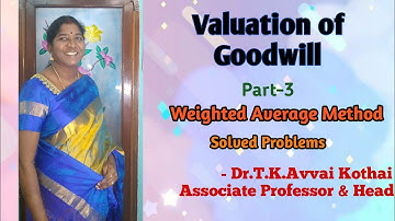 Valuation of Goodwill - Part-3.Weighted Average Method - Solved problems - Dr.T.K.Avvai Kothai.